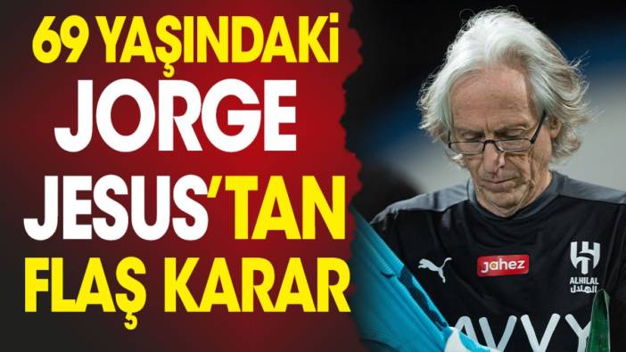 69 yaşındaki Jorge Jesus'tan flaş karar