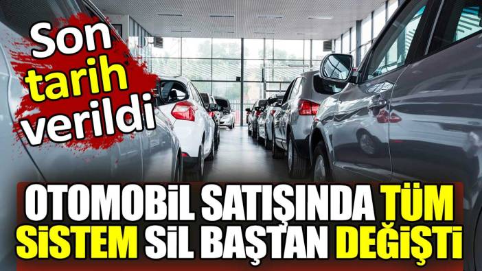 Otomobil satışında tüm sistem sil baştan değişti. Son tarih verildi