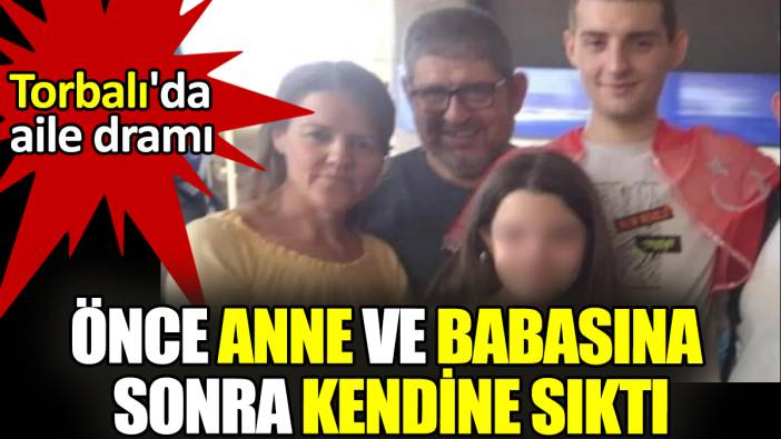 Torbalı'da aile dramı: Önce anne ve babasına sonra kendine sıktı