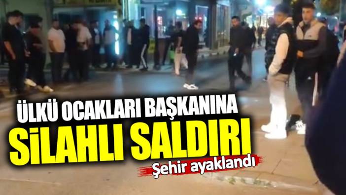 Ülkü Ocakları Başkanına silahlı saldırı! Şehir ayaklandı