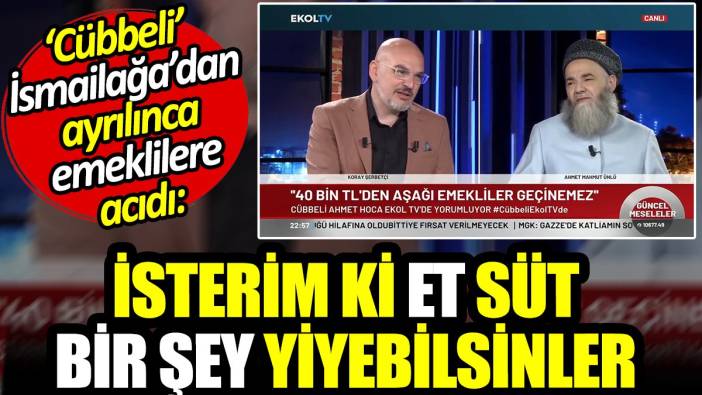 Cübbeli İsmailağa'dan ayrılınca emeklilere acıdı: İsterim ki et süt bir şey yiyebilsinler