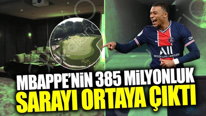 Mbappe’nin 385 milyonluk sarayı ortaya çıktı