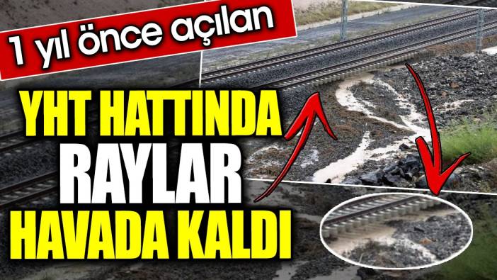 1 yıl önce açılan YHT hattında raylar havada kaldı