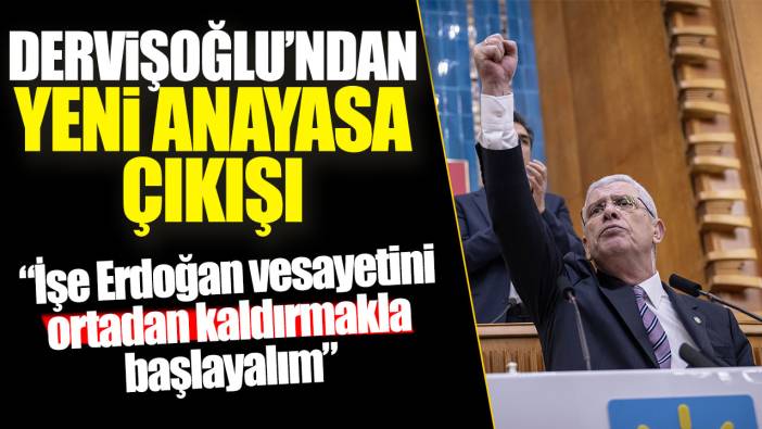 Dervişoğlu’ndan yeni anayasa çıkışı: İşe Erdoğan vesayetini kaldırmakla başlayalım