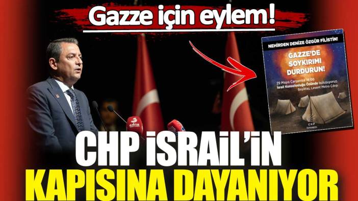 CHP İsrail’in kapısına dayanıyor! Gazze için eylem