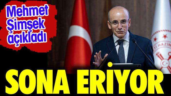 Mehmet Şimşek açıkladı: Sona eriyor