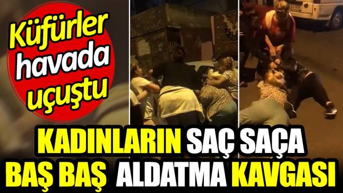 Şişli’de kadınların saç saça baş başa aldatma kavgası! Küfürler havada uçuştu