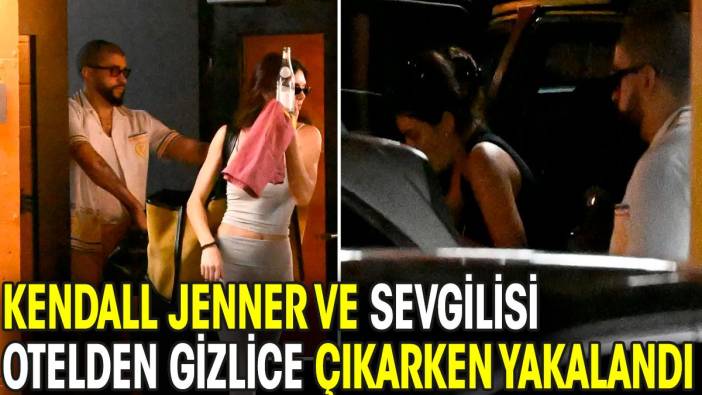 Kendall Jenner ve sevgilisi otelden gizlice çıkarken yakalandı