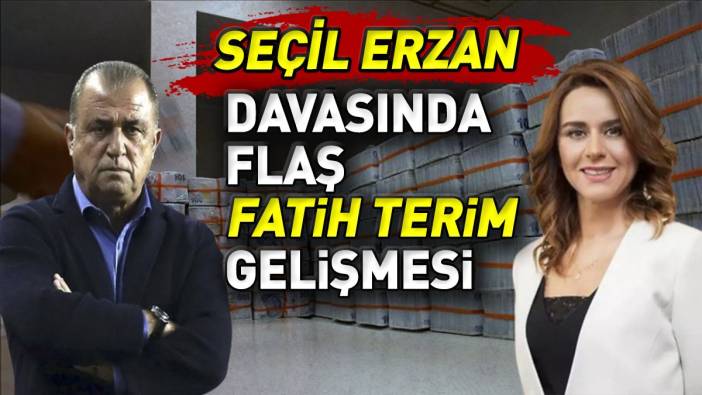 Seçil Erzan davasında flaş Fatih Terim gelişmesi