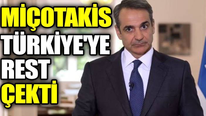 Miçotakis Türkiye'ye rest çekti