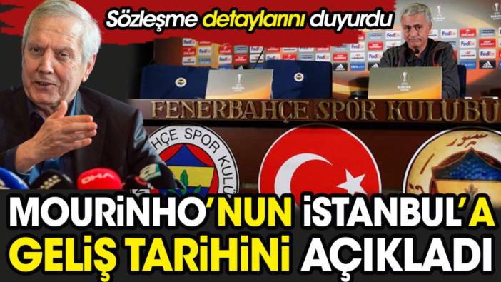 Aziz Yıldırım Mourinho'nun İstanbul'a geliş tarihini açıkladı. Anlaşmanın detaylarını verdi