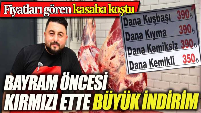 Kırmızı ete bayram öncesi büyük indirim. Fiyatları gören kasaplara koştu