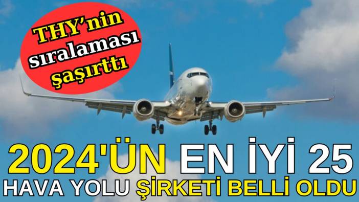 2024'ün en iyi hava yolu şirketi belli oldu. THY'nin sıralaması şaşırttı