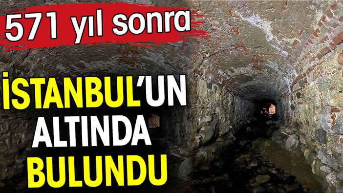 İstanbul'un altında 571 yıl sonra yeni tüneller bulundu