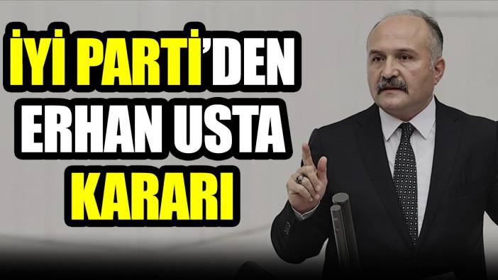 İYİ Parti'den Erhan Usta kararı