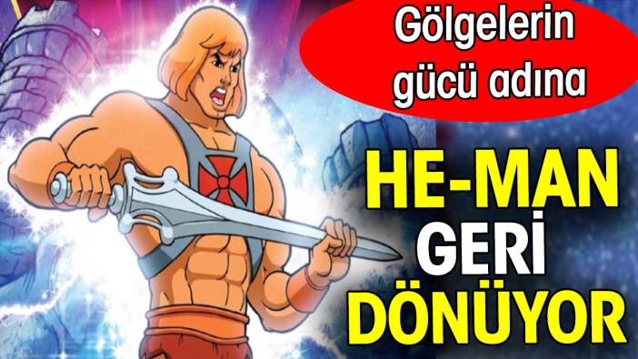 Gölgelerin gücü adına: He-Man geri dönüyor