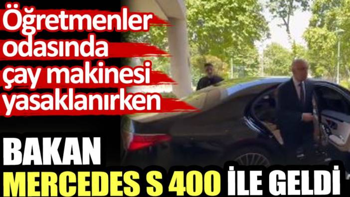 Öğretmenler odasında çay makinesi yasaklanırken bakan Mercedes S 400 ile geldi