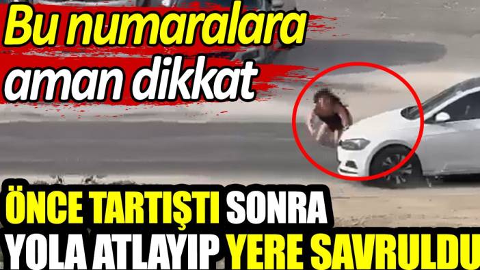 Yoldayken bu numaralara aman dikkat! Önce tartıştı sonra yola atlayıp yere savruldu