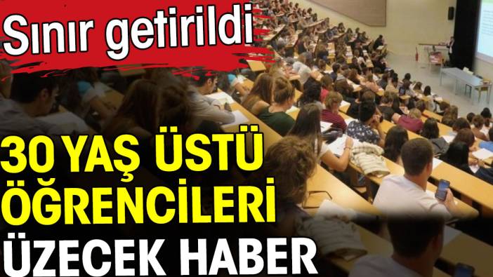 30 yaş üstü öğrencileri üzecek haber! Sınır getirildi