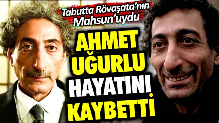 Ünlü sanatçı Ahmet Uğurlu hayatını kaybetti