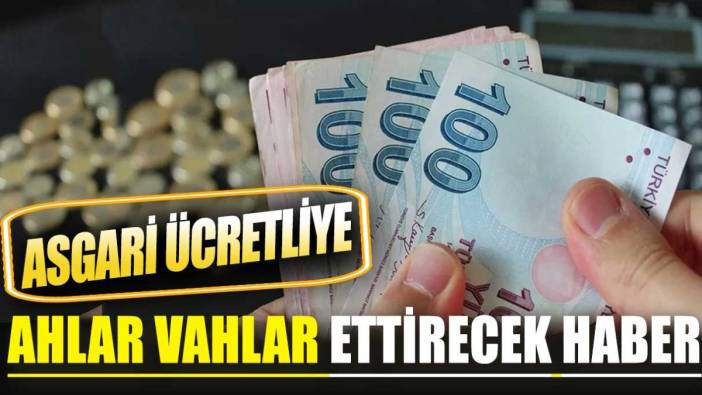 Asgari ücretliye ahlar vahlar ettirecek haber