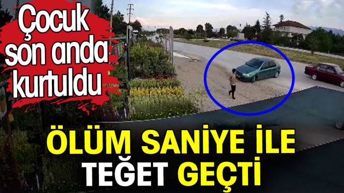 Ölüm saniye ile teğet geçti. Çocuk son anda kurtuldu