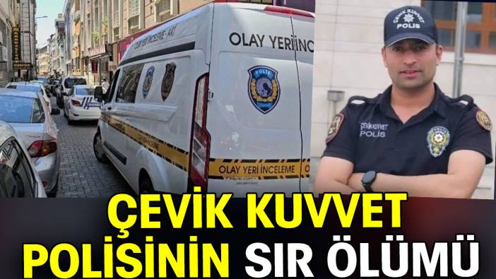 Çevik Kuvvet polisinin sır ölümü