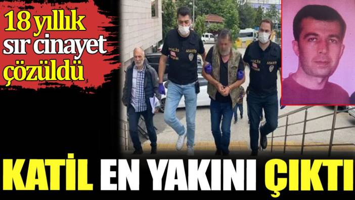 18 yıllık sır cinayet çözüldü. Katil en yakını çıktı