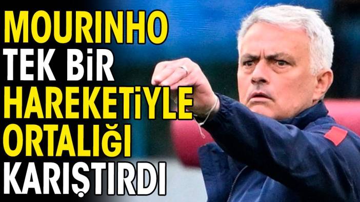 Mourinho tek bir hareketiyle ortalığı karıştırdı