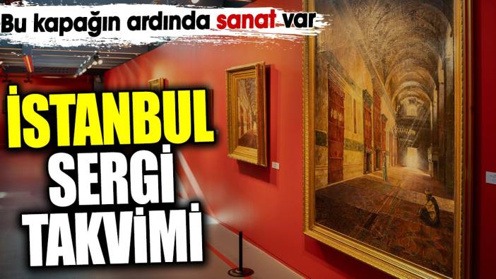 İstanbul sergi takvimi. Bu kapağın ardında sanat var