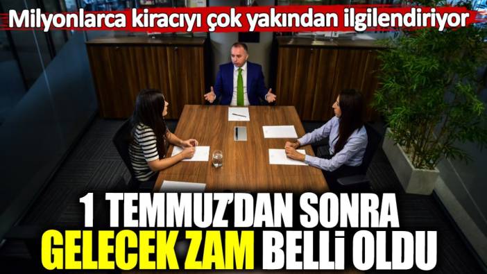 Kiracılar dikkat! 1 Temmuz’dan sonra gelecek zam belli oldu