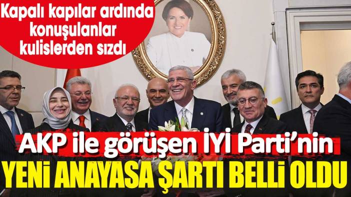 AKP Heyeti ile görüşen İYİ Parti’nin yeni anayasa şartı belli oldu