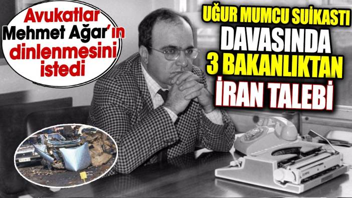 Uğur Mumcu suikastı davasında 3 bakanlıktan İran talebi. Avukatlar eski İçişleri Bakanı Mehmet Ağar’ın dinlenmesini istedi