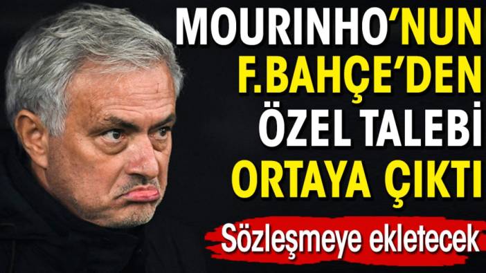 Mourinho'nun Fenerbahçe'den özel talebi ortaya çıktı