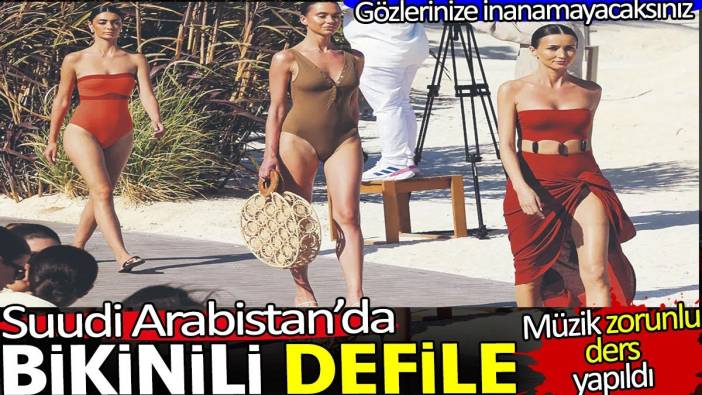 Suudi Arabistan’da bikinili defile. Gözlerinize inanamayacaksınız