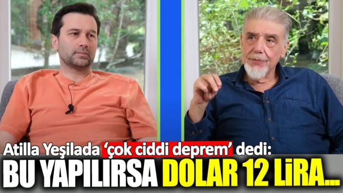 Atilla Yeşilada: Bu yapılırsa dolar 12 lira...