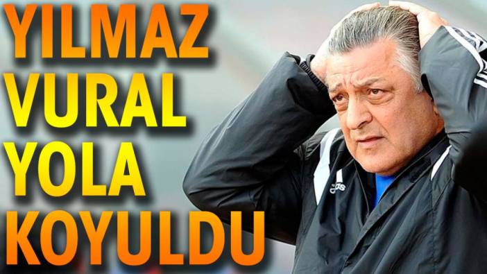 Yılmaz Vural yola koyuldu