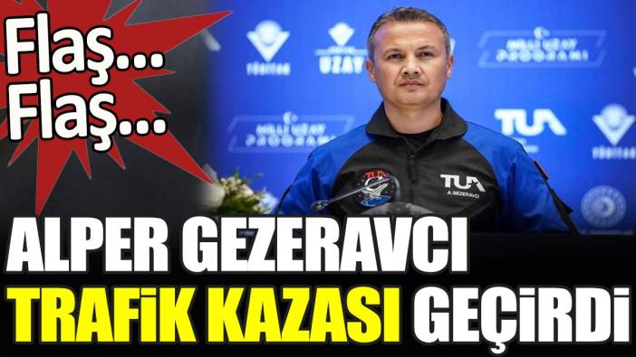 Son dakika... Alper Gezeravcı trafik kazası geçirdi