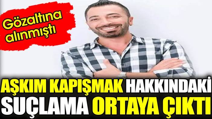 Aşkım Kapışmak hakkındaki suçlama ortaya çıktı. Gözaltına alınmıştı