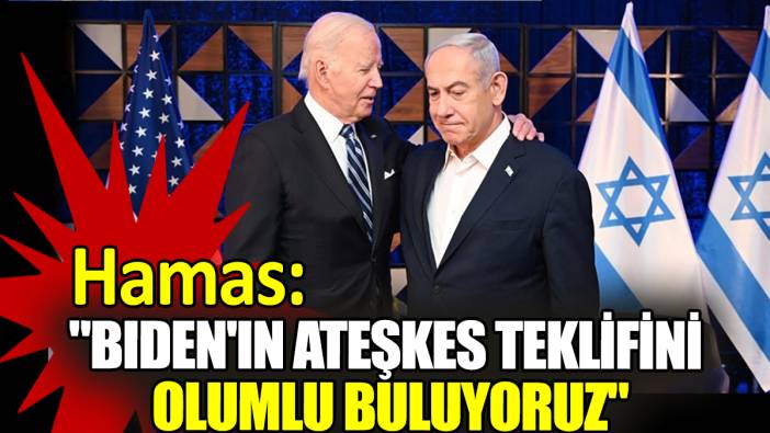 Hamas: "Biden'ın ateşkes teklifini olumlu buluyoruz"