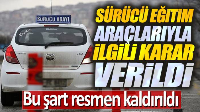 Sürücü eğitim araçlarıyla ilgili karar verildi. Bu şart resmen kaldırıldı