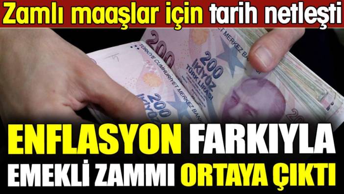 Enflasyon farkıyla emekli zammı ortaya çıktı! Zamlı maaşlar için tarih netleşti