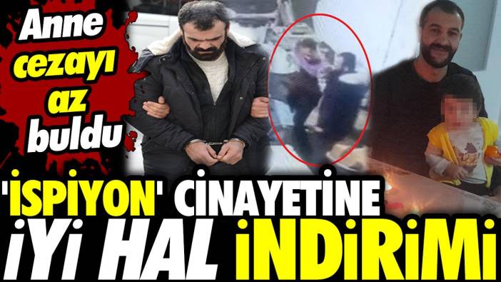 Fırındaki 'İspiyon' cinayetine iyi hal indirimi! Anne cezayı az buldu