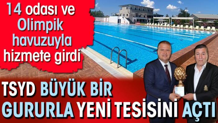 TSYD büyük bir gururla yeni tesisini açtı. 14 oda ve olimpik havuzuyla hizmete girdi