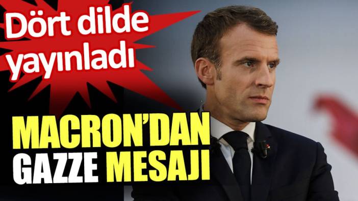 Macron’dan Gazze mesajı. Dört dilde yayınladı