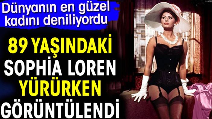 Dünyanın en güzel kadını deniliyordu. 89 yaşındaki Sophia Loren yürürken görüntülendi