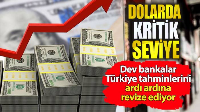 Dolar'da yıl sonu tahminleri değişti. Dev bankalar Türkiye tahminlerini değiştirdi