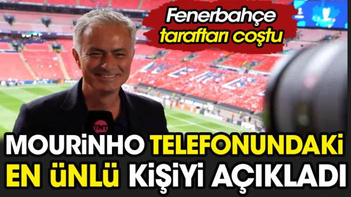 Mourinho telefonundaki en ünlü kişiyi canlı yayında açıkladı. Fenerbahçeliler coştu