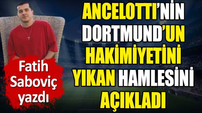 Ancelotti'nin Dortmund'un hakimiyetini yıkan hamlesini açıkladı
