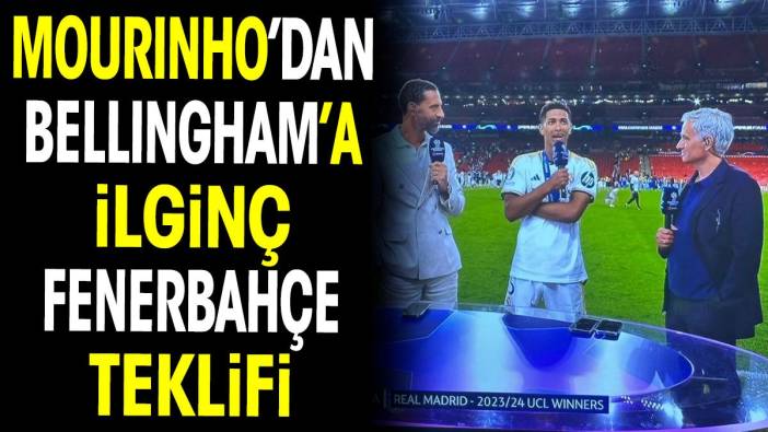 Mourinho'dan Bellingham'a ilginç Fenerbahçe teklifi
